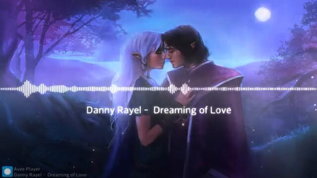Danny Rayel ♛ Dreaming of Love ♛ ( Fantasy music) ♪☼♪ -ღڿڰۣڿღ 🌸