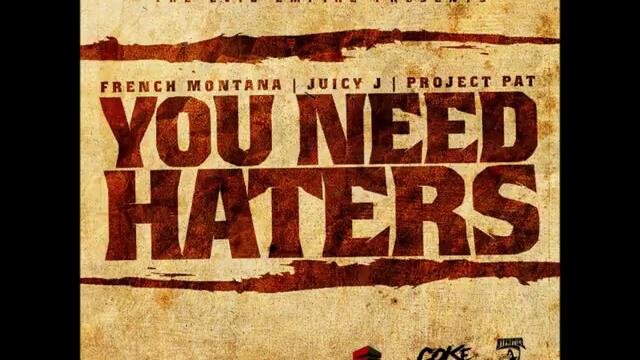 French Montana, Juicy J &amp; Project Pat - You Need Haters [2011_NEW_CDQ_Dirty_NODJ][Cocaine Mafia]