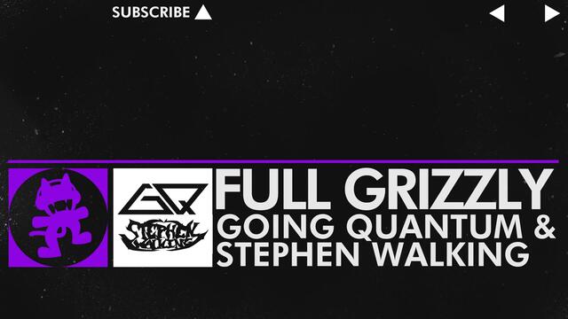 [Dubstep] - Going Quantum &amp; Stephen Walking - Full Grizzly [Monstercat Release]