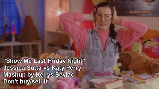 2012 ™» Show Me Last Friday Night ( Jessica Sutta vs Katy Perry) Mashup by Kellys Sevlac [ H D ]