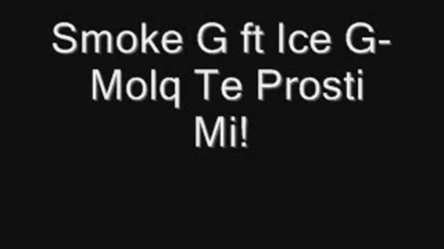 Smoke G ft. Ice G - Molq te prosti mi