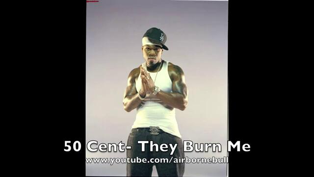50+Cent-They+Burn+Me(Full+CD+Quality)-Twitter@airbornebull