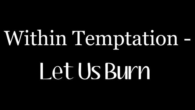 Within Temptation - Let Us Burn [lyrics]