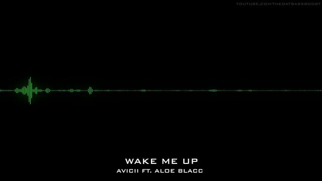Avicii - Wake Me Up (ft. Aloe Blacc) (Bass Boosted) 1080p