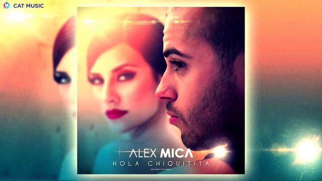 НОВО!Alex Mica - Hola Chiquitita (Official Single)