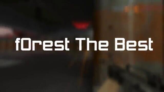 CS ~ f0rest - THE BEST!