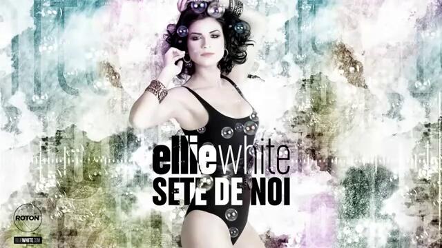 Румънско 2011 »  Ellie White - Sete De Noi