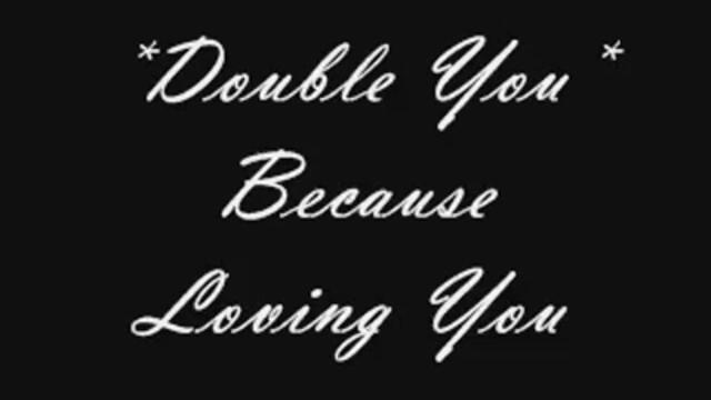 Double you Because Loving You