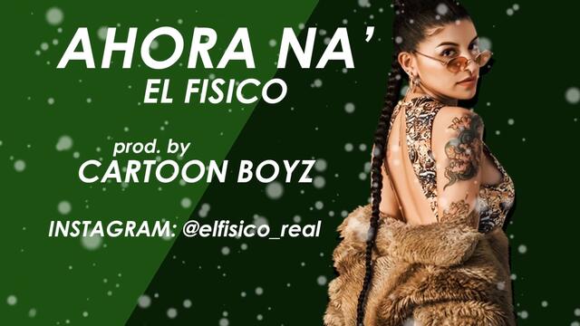 NEW! EL FISICO-*AHORA NA* (Audio Oficial)2019