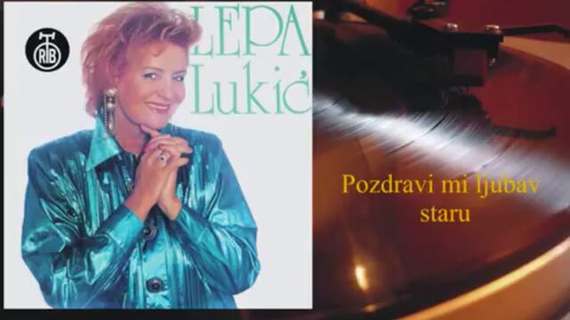Lepa Lukic - Pozdravi mi ljubav staru (1991)