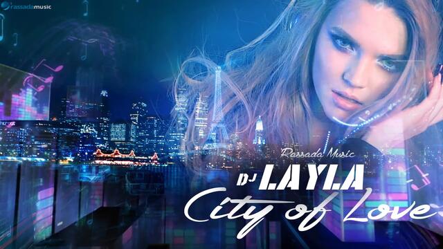 NEW 2019! Dj Layla - *City Of Love*