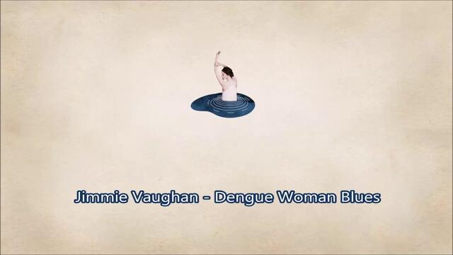 Jimmie Vaughan ♚ Dengue Woman Blues