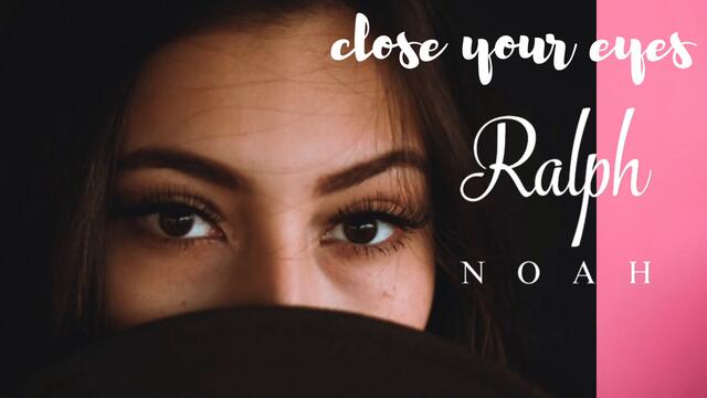 Ralph Noah - Close Your Eyes (NEW 2019)