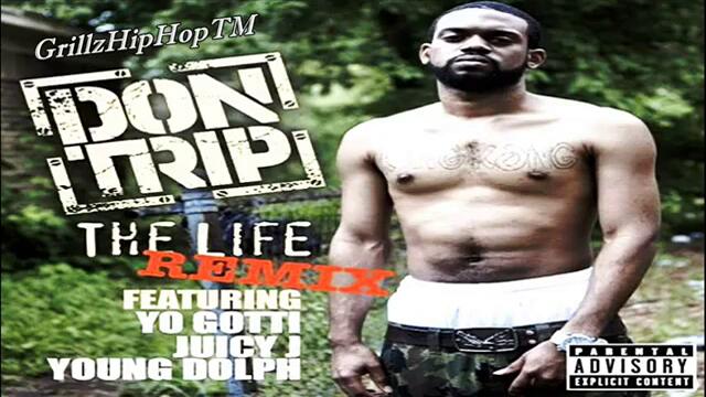 Don Trip Ft. Juicy J_ Yo Gotti &amp; Young Dolph -' The Life ' (Remix)