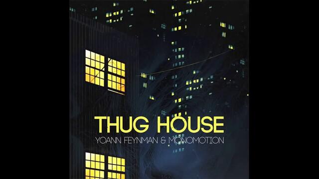 Yoann Feynman x Monomotion - Thug House