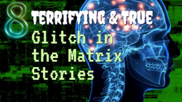 8 Terrifying & TRUE Glitch in the Matrix Stories | Scary Stories