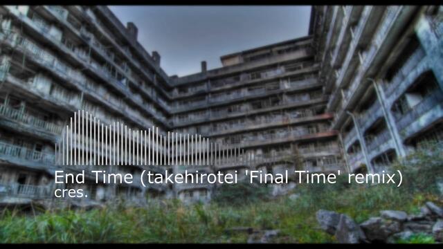 Cres. - End Time (takehirotei 'Final Time' remix)