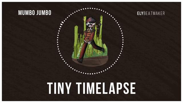 Mumbo Jumbo - Tiny Timelapse (elybeatmaker Remix)
