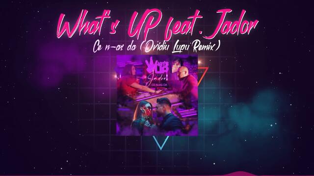 What's UP feat. Jador - Ce n-as da (Ovidiu Lupu Remix)