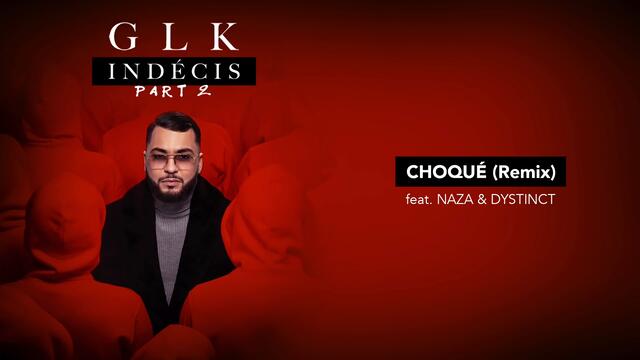 GLK - Choqué (Remix) feat. Naza & Dystinct [Audio Officiel]