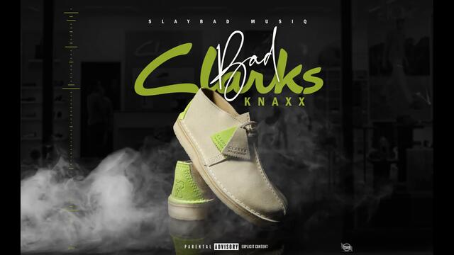 Knaxx - BAD CLARKS (Audio Visuals)