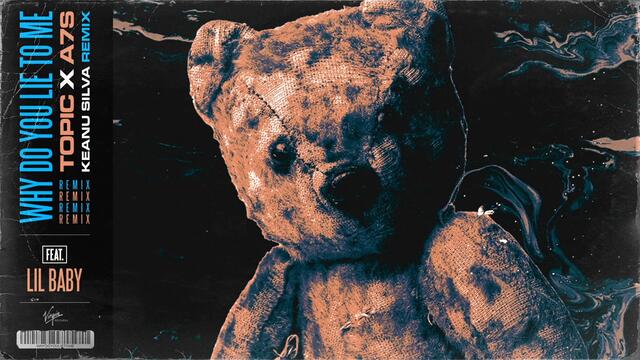 Topic, A7S - Why Do You Lie To Me (Keanu Silva Remix) ft. Lil Baby