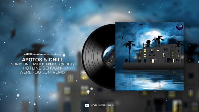 ａｐｏｔｏｓ　＆　ｃｈｉｌｌ　せエヹ【Sonic Unleashed APOTOS NIGHT Werehog LOFI Remix】Hotline Sehwani