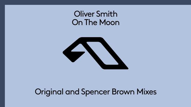 Oliver Smith - On The Moon (Spencer Brown Remix)