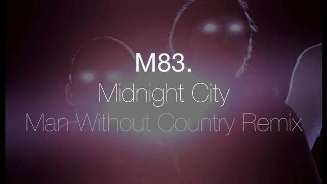 M83 - Midnight City (Man Without Country Remix)