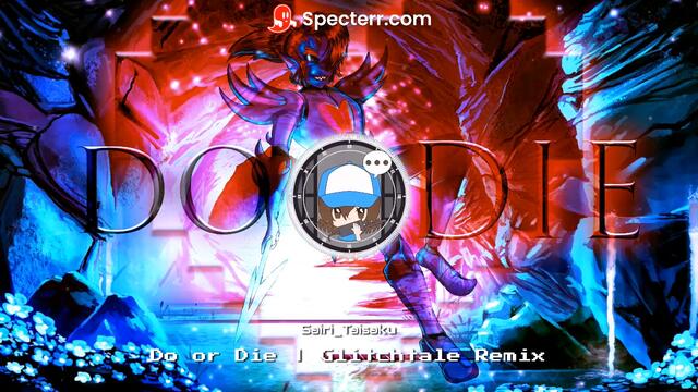 Do or Die | Glitchtale | Remix by Sairi_Taisaku