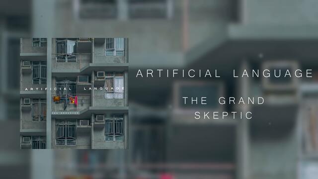 Artificial Language - The Grand Skeptic (Audio Stream)