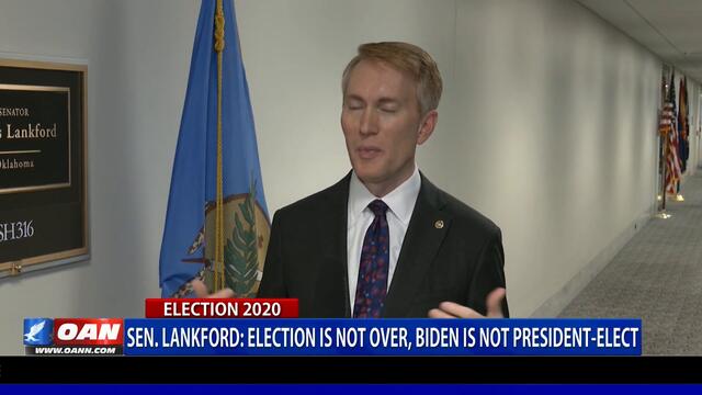 Sen. Lankford: Election is not over, Biden is not president-elect