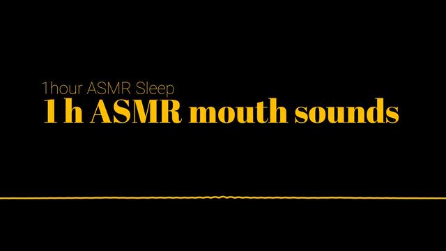 [1HOUR ASMR SLEEP] 1H ASMR MOUTH SOUNDS