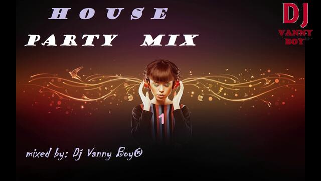 HOUSE PARTY MIX 1 - Dj Vanny Boy®