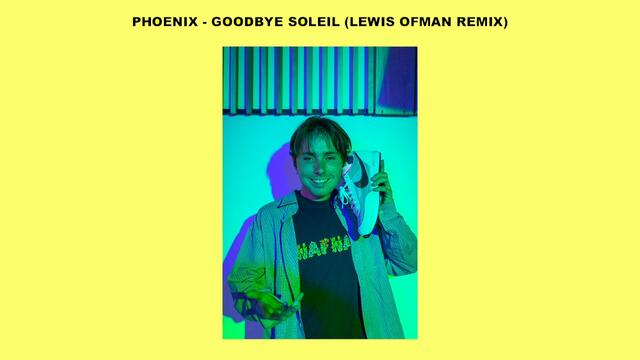 Phoenix - Goodbye soleil (Lewis OfMan Remix)