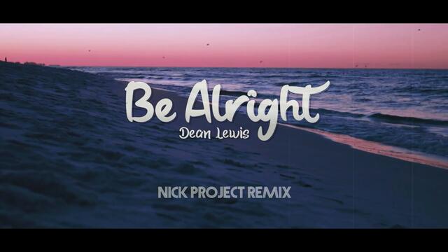 Dean Lewis - Be Alright (Nick Project Remix)