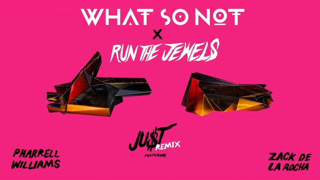 Run The Jewels - JU$T ft. Pharrell Williams and Zack de la Rocha (What So Not Remix)