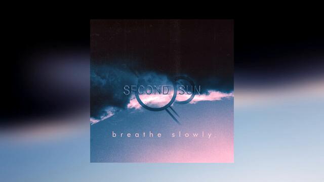 Second Sun - Breathe Slowly (Audio)