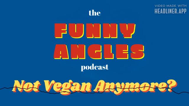 Quinn's Not Vegan Anymore? | Funny Angles Podcast FULL EPISODE