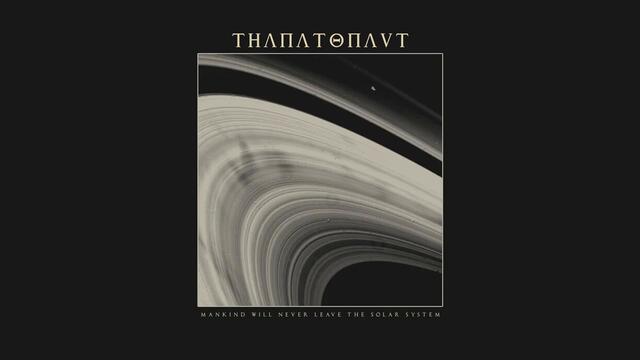 Thanatonaut - Mankind Will Never Leave the Solar System