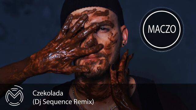MACZO - Czekolada (Dj Sequence Remix)