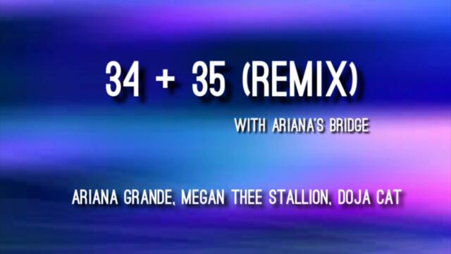 Ariana Grande - 34+35 (Remix) (with Ariana’s bridge) feat Megan Thee Stallion & Doja Cat