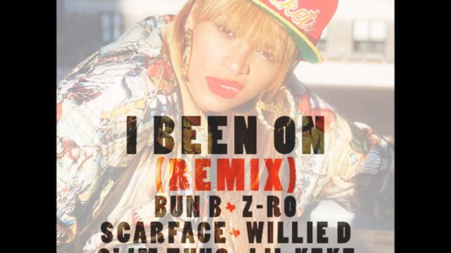 Beyonce Ft. Scarface, Bun B, Z-Ro, Lil Keke, Slim Thug - I Been On (Remix) 2013 New CDQ Dirty
