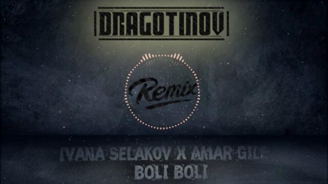 Ivana Selakov x Amar Gile - BOLI BOLI (DJ DRAGOTINOV REMIX) 2021