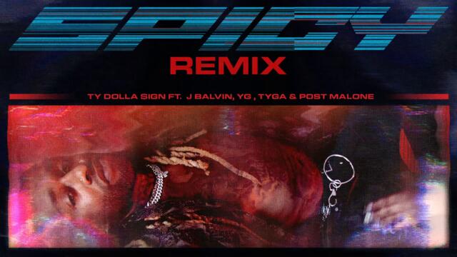 Ty Dolla $ign - Spicy (feat. J Balvin, YG, Tyga & Post Malone) [Remix] (Official Audio)