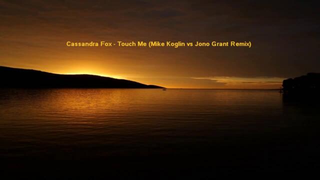 Cassandra Fox - Touch Me (Mike Koglin vs Jono Grant Remix)