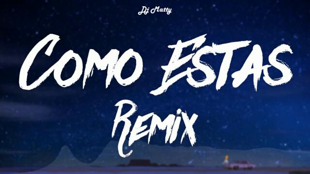 COMO ESTAS? (Remix) - DJ Matty, El Vilano, Ke Personajes