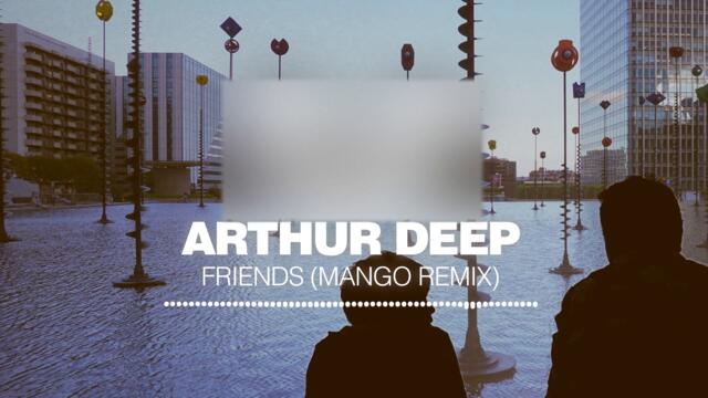 Arthur Deep - Friends (Mango Remix) [Silk Music]