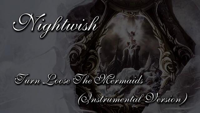 Nightwish - Turn Loose The Mermaids (Instrumental)