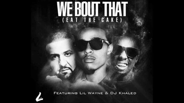 2o13 / Bow Wow feat. Lil Wayne &amp; DJ Khaled - We Bout That (Eat The Cake)